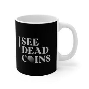 I See Dead Coins Mug 11oz